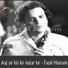 Aaj Ye Kis ko Nazar Ke - Mp3 + VIDEO Karaoke - Fazal Hussain