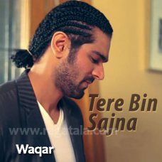 Tere bin Sajna - Mp3 + VIDEO Karaoke - Waqar Khan